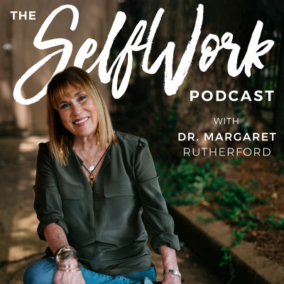 Selfwork With Dr. Margaret Rutherford | Self-help | Mental Health | Depression | Anxiety | Relationship Problems| Therapy
