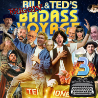133 - Bill  Teds Friggin Badass Voyage, Part 3