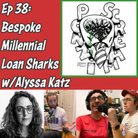 Ponzi Scream Ep 38: Bespoke Millennial Loan Sharks w/Alyssa Katz