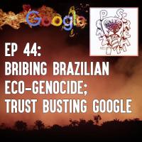 Ponzi Scream Ep 44: Bribing Brazilian Eco-Genocide Trust Busting Google