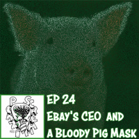 Ponzi Scream Ep 24: eBay’s CEO and a Bloody Pig Mask