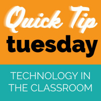Adding Technology into the Classroom - Quick Tip Tuesday