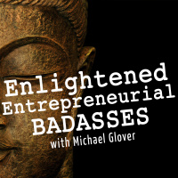 00: What The Heck Is This Enlightened Entrepreneurial Badasses Podcast About?