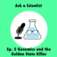 Ask a Scientist: Ep. 5 Genomics and the Golden State Killer