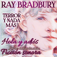 Hola y Adiós (Ray Bradbury) | Ficción Sonora - Audiolibro