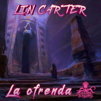 La Ofrenda (Lin Carter) | Audiolibro Horror Cósmico - Mitos de Cthulhu
