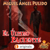El Último Paciente (Miguel Ángel Pulido) 18+ | Primicia | Audiolibro – Ficción Sonora - Episodio exclusivo para mecenas
