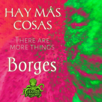 There are more things / Hay más cosas (Jorge Luis Borges) | Ficción sonora - Audiorrelato
