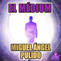 El Médium (Miguel Ángel Pulido) - Liberado | Ficción Sonora - Audiolibro