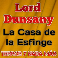 La Casa de la Esfinge (Lord Dunsany) | Audiolibro - Audiorelato
