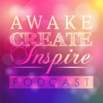 The Awake Create Inspire Podcast