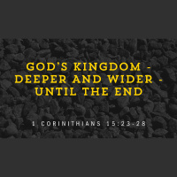 Gods Kingdom -Deeper  Wider- Until The End