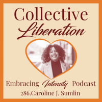 286: Collective Liberation w/ Caroline J. Sumlin