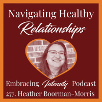 277: Navigating Healthy Relationships w/ Heather Boorman-Morris