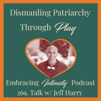 269: Dismantling Patriarchy Through Play w/ Jeff Harry