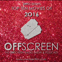 OffScreens Top Ten Movies of 2016