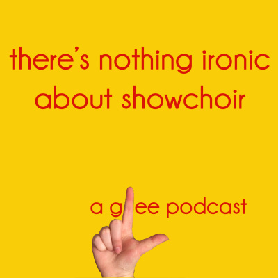 Theres Nothing Ironic About Show Choir: A Glee Podcast