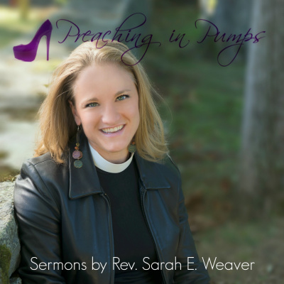 Preaching In Pumps | Sermons By Rev. Sarah E. Weaver