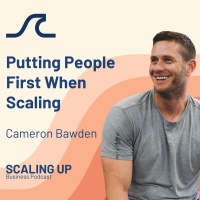 Putting People First When Scaling with Cameron Bawden