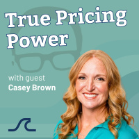 Discover Your True Pricing Power with Casey Brown