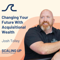 Changing Your Future With Acquisitional Wealth with Josh Tolley
