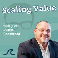 Maximizing Business Value with Justin Goodbread