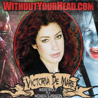 Without Your Head: Victoria De Mare of Werewolf in a Womens Prison