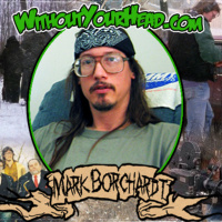 Without Your Head: Mark Borchardt