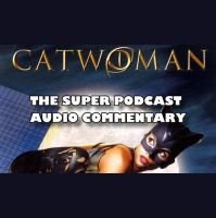Super Podcast Audio Commentary – Catwoman (2004)