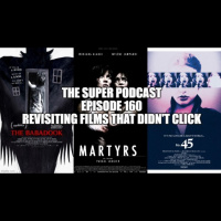 The Super Podcast Episode 160: Revisiting Films That Didn’t Click
