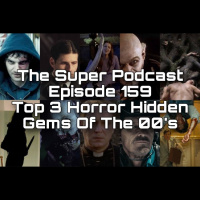 The Super Podcast Episode 159: Top 3 Horror Hidden Gems Of The 00’s
