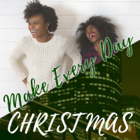 Make Every Day Christmas