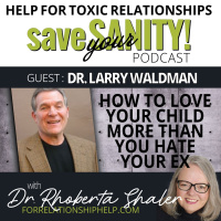 How To Love Your Children MORE Than You Hate Your Ex And Save Precious Energy GUEST: Dr. Larry Waldman