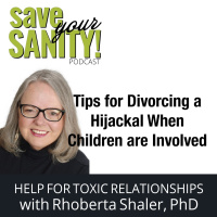 Tips for Divorcing a Hijackal® When Children are Involved - Dr. Rhoberta Shaler