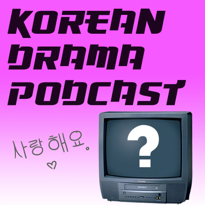 Korean Drama Podcast