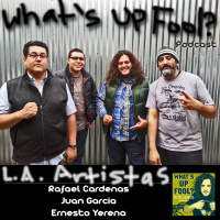 Ep 29 - LA Artistas - Rafa, Ernesto and Juan