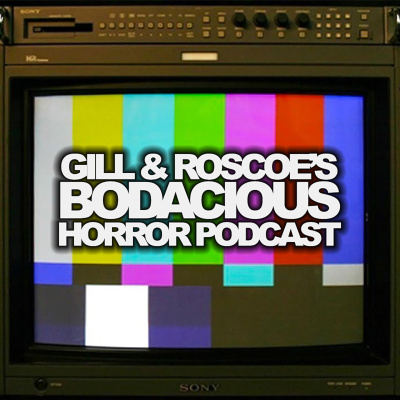 Gill  Roscoes Bodacious Horror Podcast
