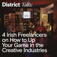 District Talks: Irish Freelancers on How to Up Your Game in the Creative Industries.