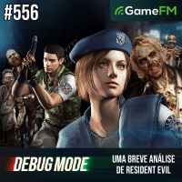 UMA BREVE ANÁLISE DE RESIDENT EVIL - Debug Mode #556 - Podcast
