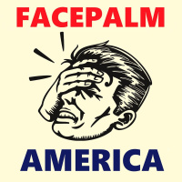 Facepalm America: Dont Confuse People With the Facts