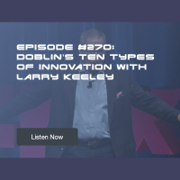 Episode #270: Doblin’s Ten Types of Innovation with Larry Keeley