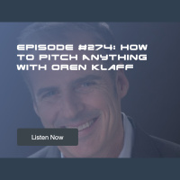Episode #274: How to Pitch Anything with Oren Klaff