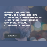 Episode #279: Steve Hughes on Comedy, Depression and the Downside of Political Correctness