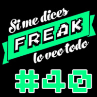 Si me dices freak, lo veo todo 40