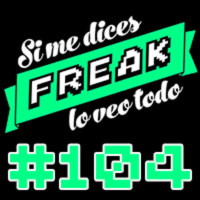 Si me dices freak, lo veo todo 104: Cuarentena 2 La venganza