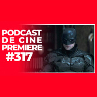Podcast de Cine PREMIERE #317 – The Batman