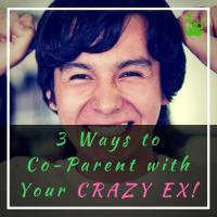 EP 2: 3 Ways to Co-Parent With Your Crazy EX  Still Remain Sane!
