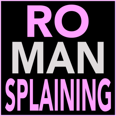 Ro-mansplaining