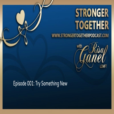 Stronger Together With Risa Ganel, Lcmft | Weekly Inspiration To Strengthen Yourself Emotionally, Physically And In Your Most