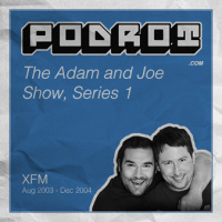 The Adam and Joe Show on XFM, Series 1, Episode 3